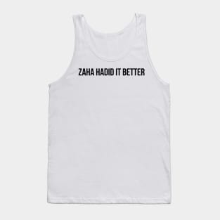 Zaha Hadid It Better Architecture Funny Pun Tank Top